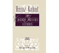 Heinz Kohut: The Chicago Institute Lectures