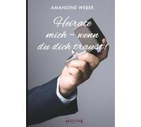 Heirate mich - wenn du dich traust !: Romantische Komödie voller Leidenschaft, Humor und einer unerwarteten Hochzeit