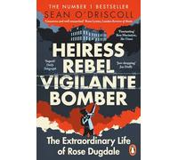 Heiress, Rebel, Vigilante, Bomber: The Extraordinary Life of Rose Dugdale
