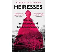 Heiresses: Marriage, Inheritance and Caribbean Slavery