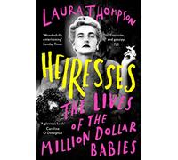 Heiresses: The Lives of the Million Dollar Babies