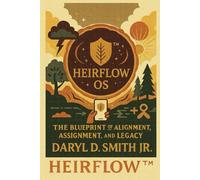 HeirFlow™: The Blueprint of Alignment, Assignment, and Legacy