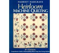 Heirloom Machine Quilting, 4th edition: A Comprehensive Guide to Hand-Quilting Effects Using Your Sewing Machine