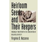 Heirloom Seeds and Their Keepers: Marginality and Memory in the Conservation of Biological Diversity