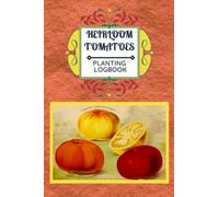 HEIRLOOM TOMATOES PLANTING LOGBOOK: notebook for tracking seed and transplant dates