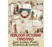 Heirloom Victorian Christmas Junk Journal pages & Ephemera: for Scrapbooking, Collage and Paper Crafts, Art Journaling