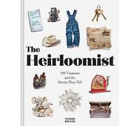 Heirloomist: 100 Treasures and the Stories They Tell