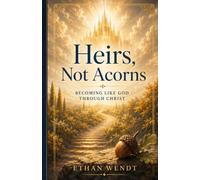 Heirs, Not Acorns: Becoming Like God Through Christ