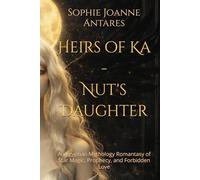 Heirs of Ka- Nut's Daughter: An Egyptian Mythology Romantasy of Star Magic, Prophecy, and Forbidden Love