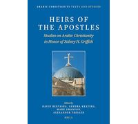 Heirs of the Apostles: Studies on Arabic Christianity in Honor of Sidney H. Griffith: 1 (Arabic Christianity, 1)