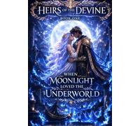Heirs Of The Devine - When Moonlight Loved The Underworld: Book One
