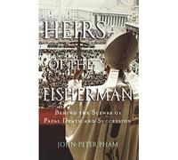 Heirs of the Fisherman: Behind the Scenes of Papal Death and Succession
