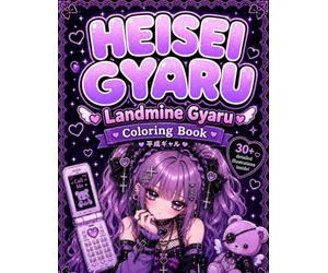 Heisei Gyaru: Landmine Gyaru Coloring Book: ~ Chaotic-Cute Jirai Kei Fashion ~~ Explosively Adorable Heisei Style ~~ Dangerous Kawaii Vibes & Y2K Nostalgia ~** (The Heisei Gyaru)