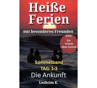 Heiße Ferien mit besonderen Freunden - Die ersten 3 Tage (Sammelband): Ein spicy Urlaub am Meer: Eifersucht, Versuchung & Regeln, die kippen (Weg in eine offene Beziehung) (Ein Urlaub ohne Zurück)