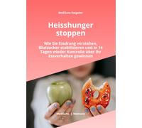 Heisshunger stoppen: Wie Sie Essdrang kontrollieren, Blutzucker stabilisieren und emotionales Essen dauerhaft überwinden - mit 14-Tage-Plan (MediSano Ratgeber)