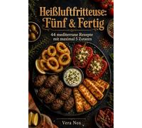 Heißluftfritteuse: Fünf & Fertig: 44 mediterrane Rezepte mit maximal 5 Zutaten