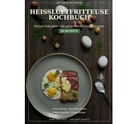Heissluftfritteuse Kochbuch: Einmal einkaufen, die ganze Woche knusprig essen: 50 Rezepte mit Geräte-Zeiten-Tabelle, Meal-Prep-Boxen, 4 Wochenplänen und Einkaufslisten (DaysStructured Kochbuch-Reihe)