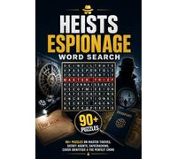 Heists & Espionage Word Search: 90+ Puzzles on Master Thieves, Secret Agents, Safecracking, Cover Identities & the Perfect Crime