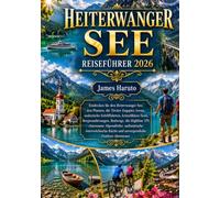 HEITERWANGER SEE REISEFÜHRER 2026: Entdecken Sie den Heiterwanger See, den Plansee, die Tiroler Zugspitz Arena, malerische Schifffahrten, ... die Highline 179, charmante Alpendörfer