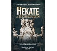 Hekate die Hexengöttin: Enthüllt die geheime Magie der Hexenkönigin, mit Grimoire der Rezeptur-Zaubersprüche, Rituale und Riten