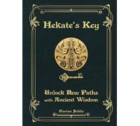 Hekate`s Key: Unlock New Paths With Ancient Wisdom