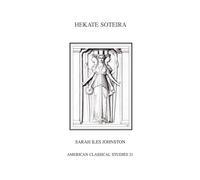 Hekate Soteira: A Study of Hekate's Roles in the Chaldean Oracles and Related Literature (Homage Series): 21 (Society for Classical Studies American Classical Studies)