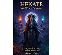 Hekate:The Witch Goddess: Spells, Magic, Witchcraft, and Pagan Rituals for Spiritual Power (Ancient Hidden Wisdom)