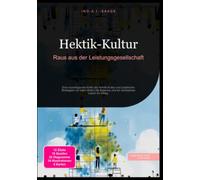 Hektik-Kultur: Raus aus der Leistungsgesellschaft: Eine soziologische Kritik der Hektik-Kultur und praktische Strategien für mehr Work-Life-Balance und ein achtsames Leben im Alltag.