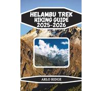 HELAMBU TREK HIKING GUIDE 2025-2026: Explore Nepal’s Serene Villages, Rhododendron Forests & Himalayan Views: 81 (Trek Beyond Borders Guides)
