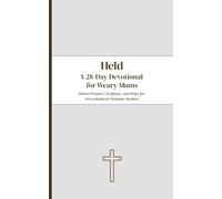 Held: A 28-Day Devotional for Weary Mums: Honest Prayers, Scripture, and Hope for Overwhelmed Christian Mothers (Held Companion Series)
