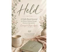 Held: A Faith-Based Journal for Women Walking Through Divorce, Grief and the Courage To Begin Again