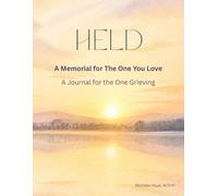 Held: A Memorial for The One You Love: A Journal for the One Grieving