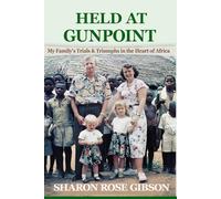 Held at Gunpoint: My Family's Trials and Triumphs in the Heart of Africa