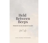 Held Between Beeps: A NICU Journal for Mothers