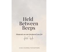 Held Between Beeps: A NICU Journal for Mothers
