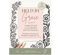 Held by Grace Christian Coloring Book: 32 Scripture Devotions & Beautiful Coloring Pages for Peace, Comfort, Forgiveness & Hope