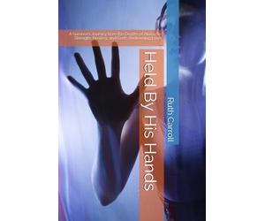 Held By His Hands: A Survivor’s Journey from the Depths of Abuse to Strength, Healing, and God’s Redeeming Love: 1 (Redemption Journey Series)