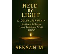 Held by Light: A Journal for Women: Find Hope in the Shadows, Embrace Warmth, and Rise with Radiance