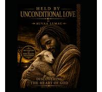 HELD BY UNCONDITIONAL LOVE: DISCOVERING THE HEART OF GOD