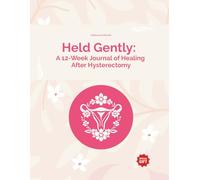 Held Gently: A 12-Week Journal of Healing After Hysterectomy