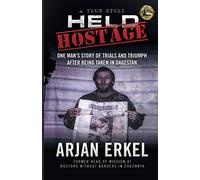 Held Hostage: One Man's Story of Trials and Triumph After being Taken in Dagestan