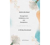 Held in His Hands: Through God's Faithfulness, Love, and Thankfulness: a 30-Day Devotional Journal