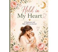 Held In My Heart: A Pregnancy and Baby Memory Journal