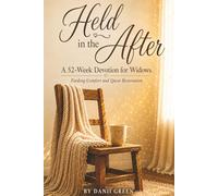 Held in the After: A 52-W evotion for Widows Finding Comfort and Quiet Restoration By Danii Green