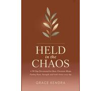 Held in the Chaos: A 90-Day Devotional for Busy Christian Moms Finding Peace, Strength, and God's Grace Every Day