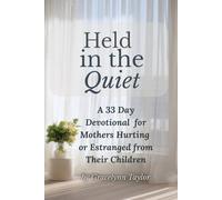 Held in the Quiet: A 33-Day Devotional Study Guide for Mothers Seeking God’s Strength in Loss, Grief, Distance, and Silent Seasons (Restoration in the Quiet Season)