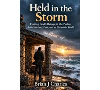 Held in the Storm: Finding God's Refuge in the Psalms Amid Anxiety, Fear, and an Uncertain World (Practical Faith for Modern Life)