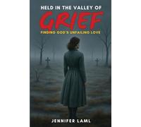 Held in the Valley of Grief: Finding God's Unfailing Love