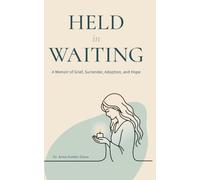 Held in Waiting: A Memoir of Grief, Surrender, Adoption, and Hope