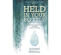 Held in Your Bottle: Exploring the Value of Tears in the Bible and in Our Lives Today (Paperback) - Understanding Our Emotions, Importance of Crying to Our Wellbeing and a God who Comforts Us